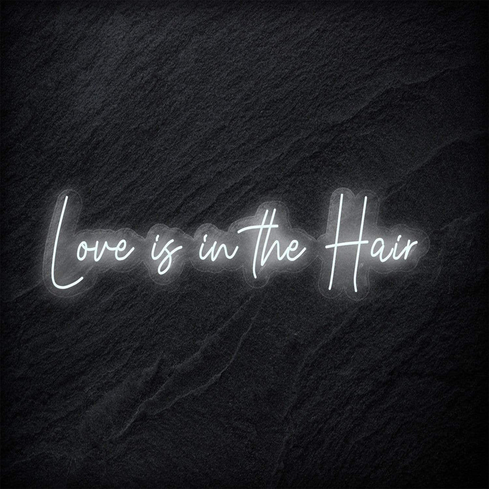 "Love Is in The Hair" Neon Sign Schriftzug - NEONEVERGLOW