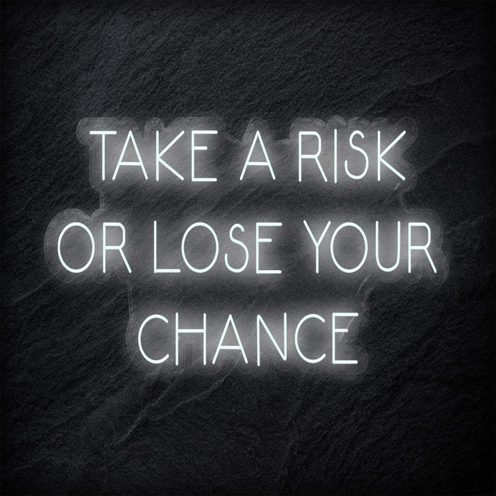 " Take A Risk Or Lose Your Chance" Neon Sign Schriftzug - NEONEVERGLOW