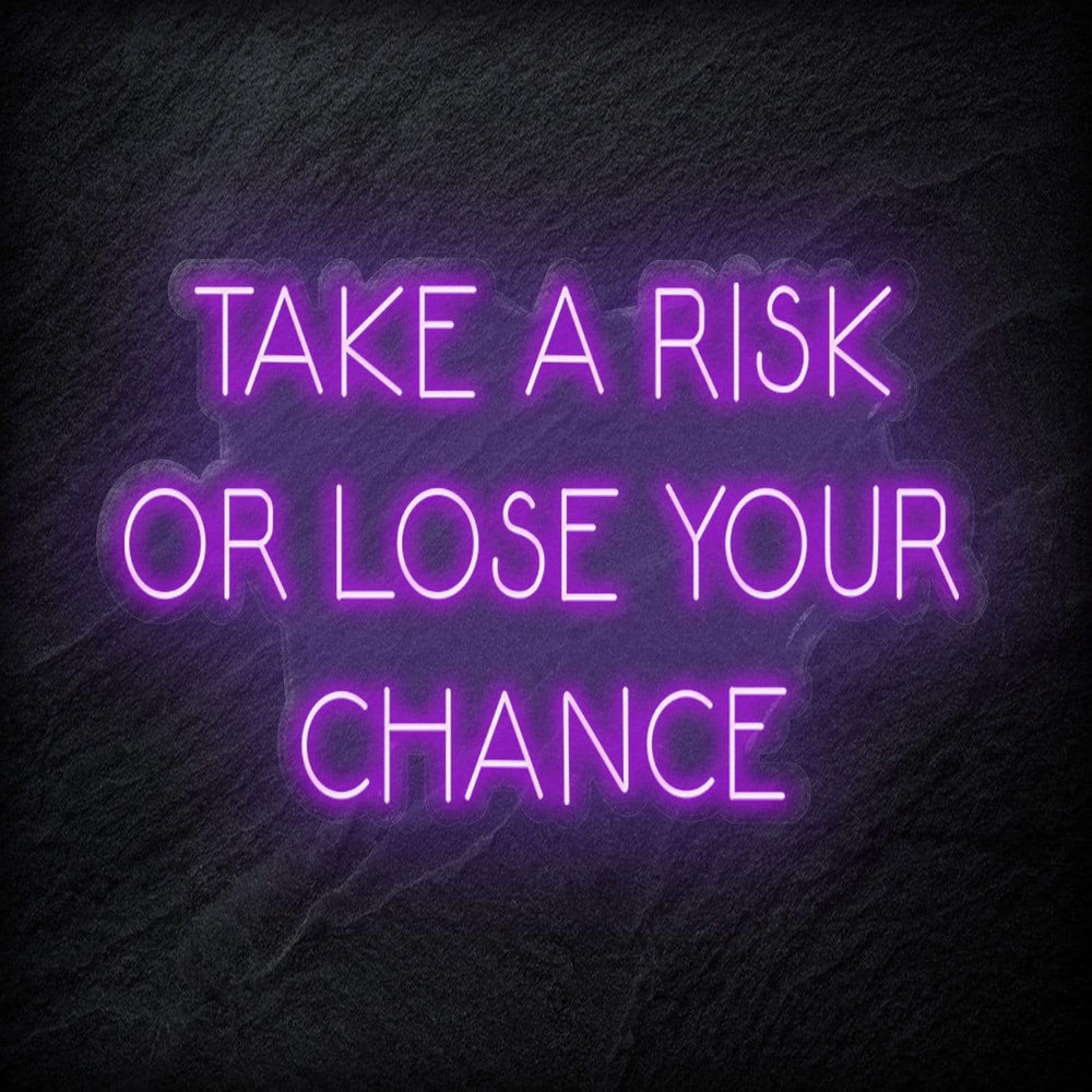 " Take A Risk Or Lose Your Chance" Neon Sign Schriftzug - NEONEVERGLOW