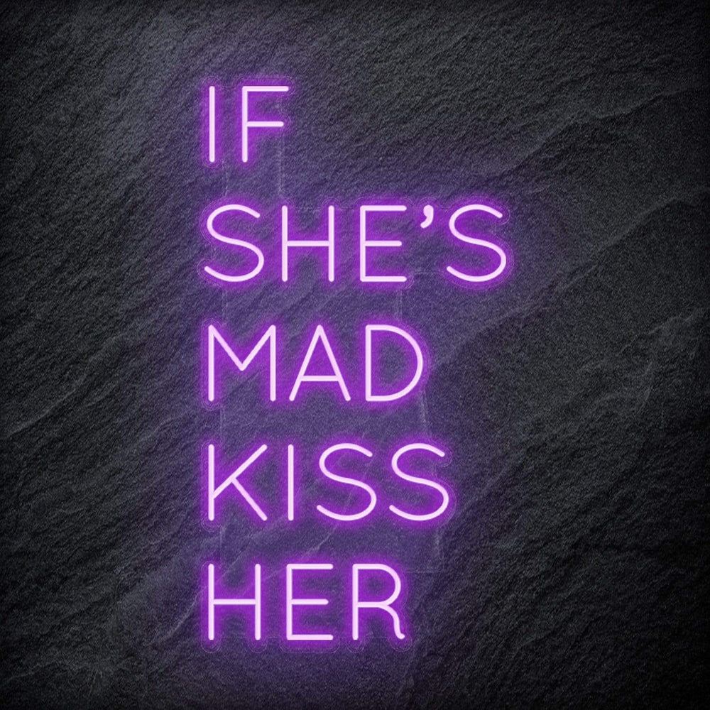 "If She´s Mad Kiss Her" Neon Schriftzug Sign - NEONEVERGLOW
