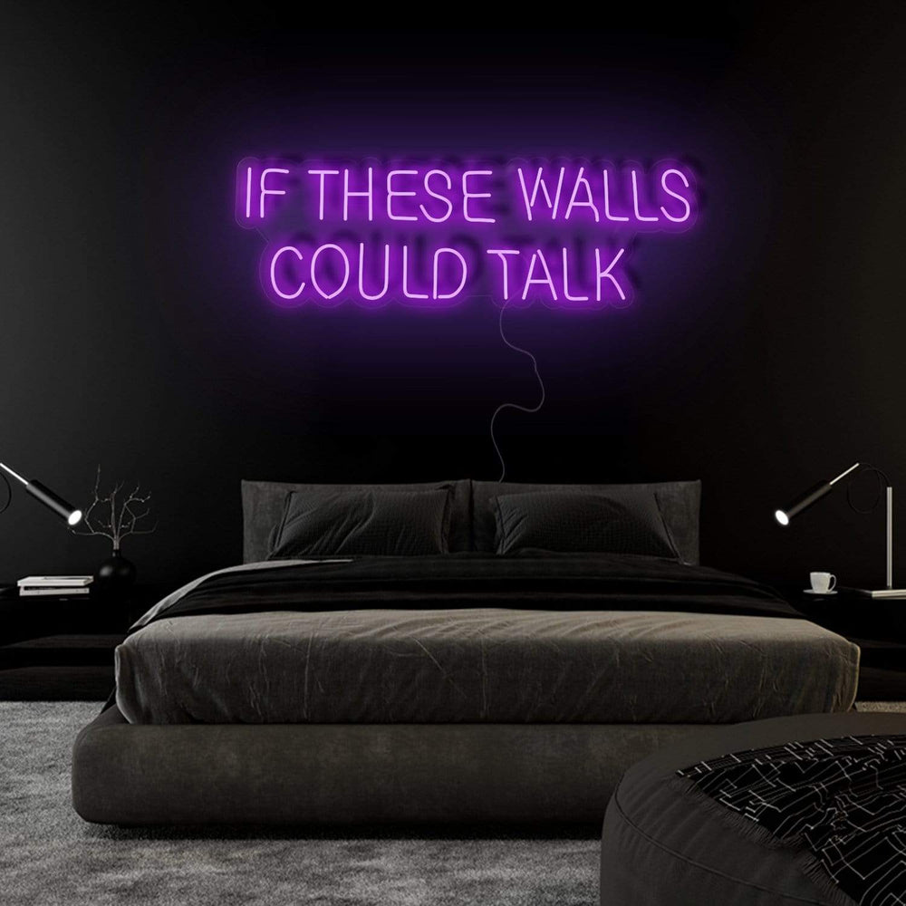 "If These Walls Could Talk" Neonschild Sign Schriftzug - NEONEVERGLOW