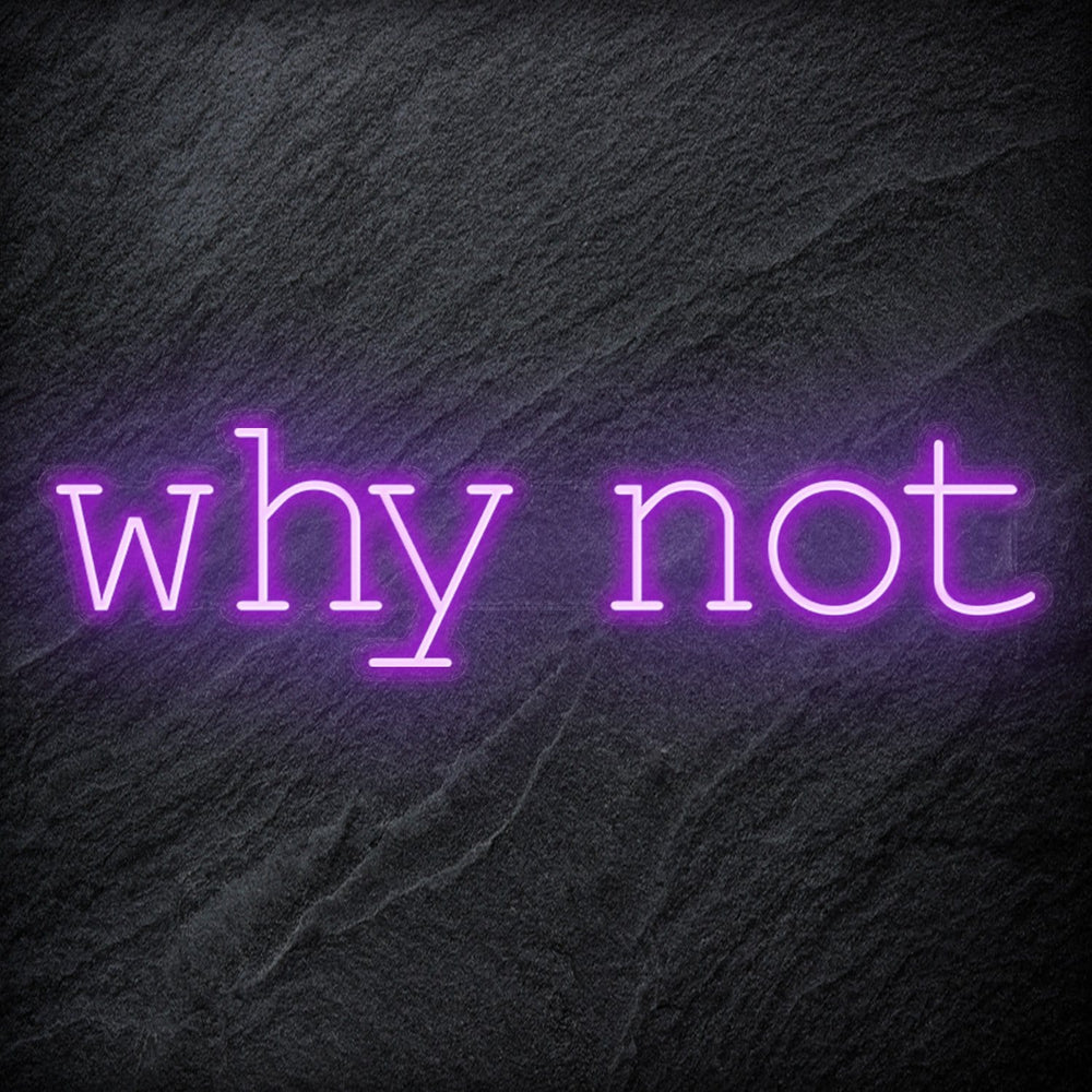 "Why Not" Neon Sign Schriftzug - NEONEVERGLOW