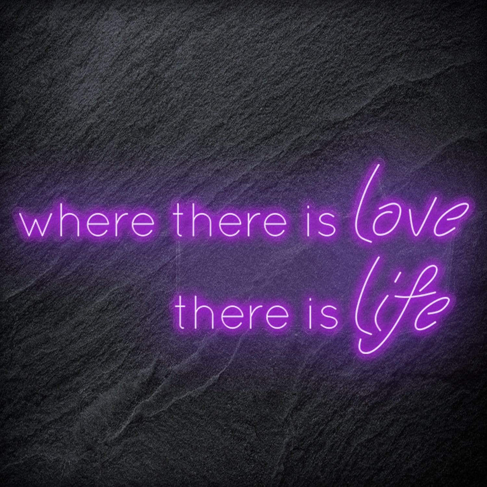 " Where There Is Love There Is Life" Neonschild Sign Schriftzug - NEONEVERGLOW