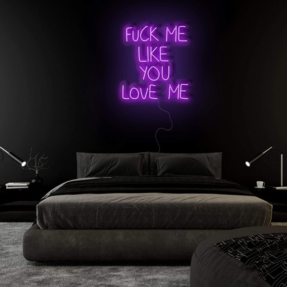 "Fuck Me Like You Love Me" Neon Sign Schriftzug - NEONEVERGLOW