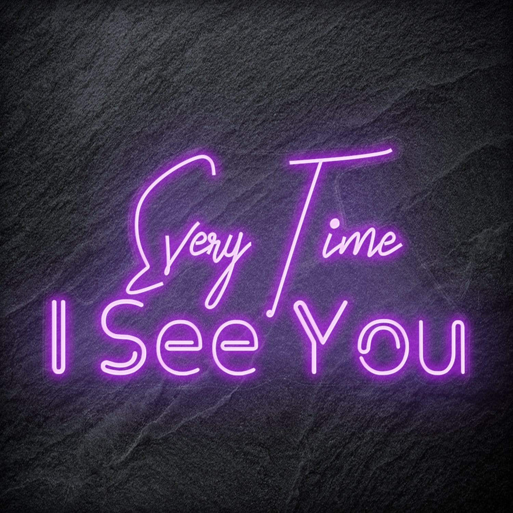 "Every Time I See You " Neon Schriftzug - NEONEVERGLOW