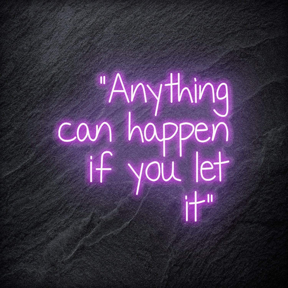 "Anything can happen if you let it" Neon Schriftzug - NEONEVERGLOW