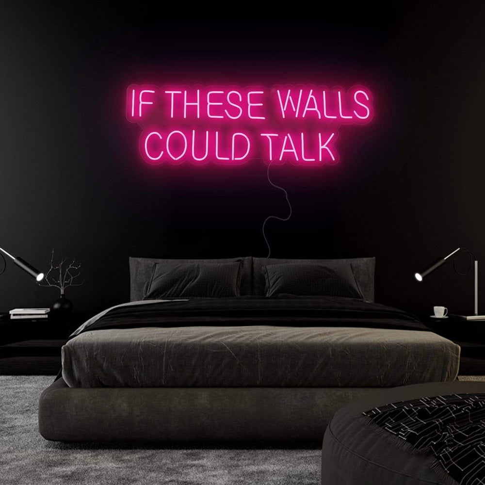 "If These Walls Could Talk" Neonschild Sign Schriftzug - NEONEVERGLOW