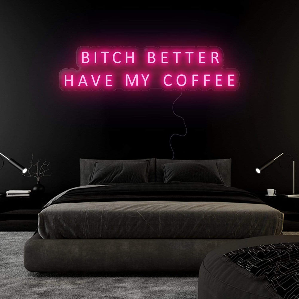 "Bitch Better Have My Coffee" Neon Sign Schriftzug - NEONEVERGLOW