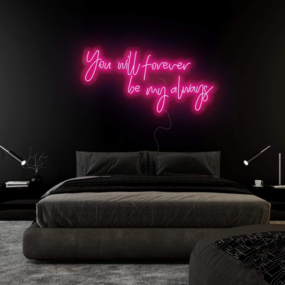 " You Will Forever Be My Always" Neonschild Sign Schriftzug - NEONEVERGLOW