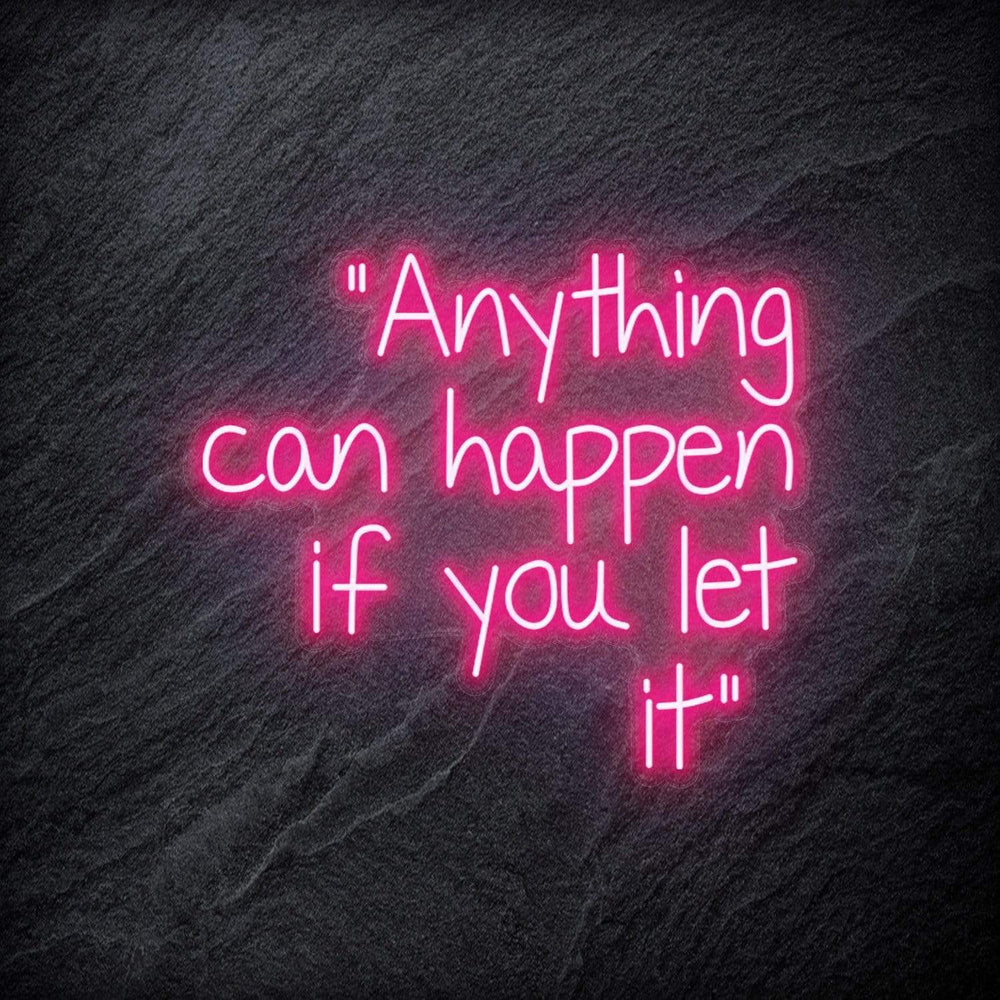 "Anything can happen if you let it" Neon Schriftzug - NEONEVERGLOW