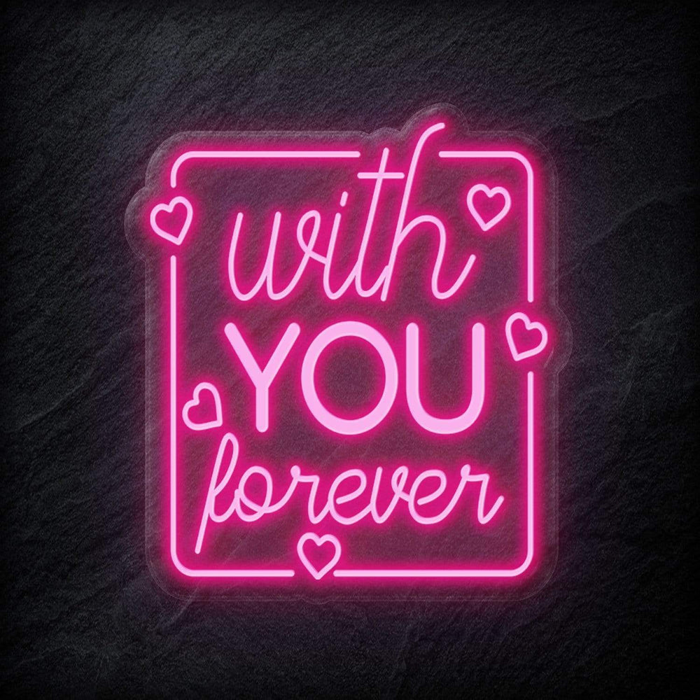 "With You Forever" Neonschild - NEONEVERGLOW