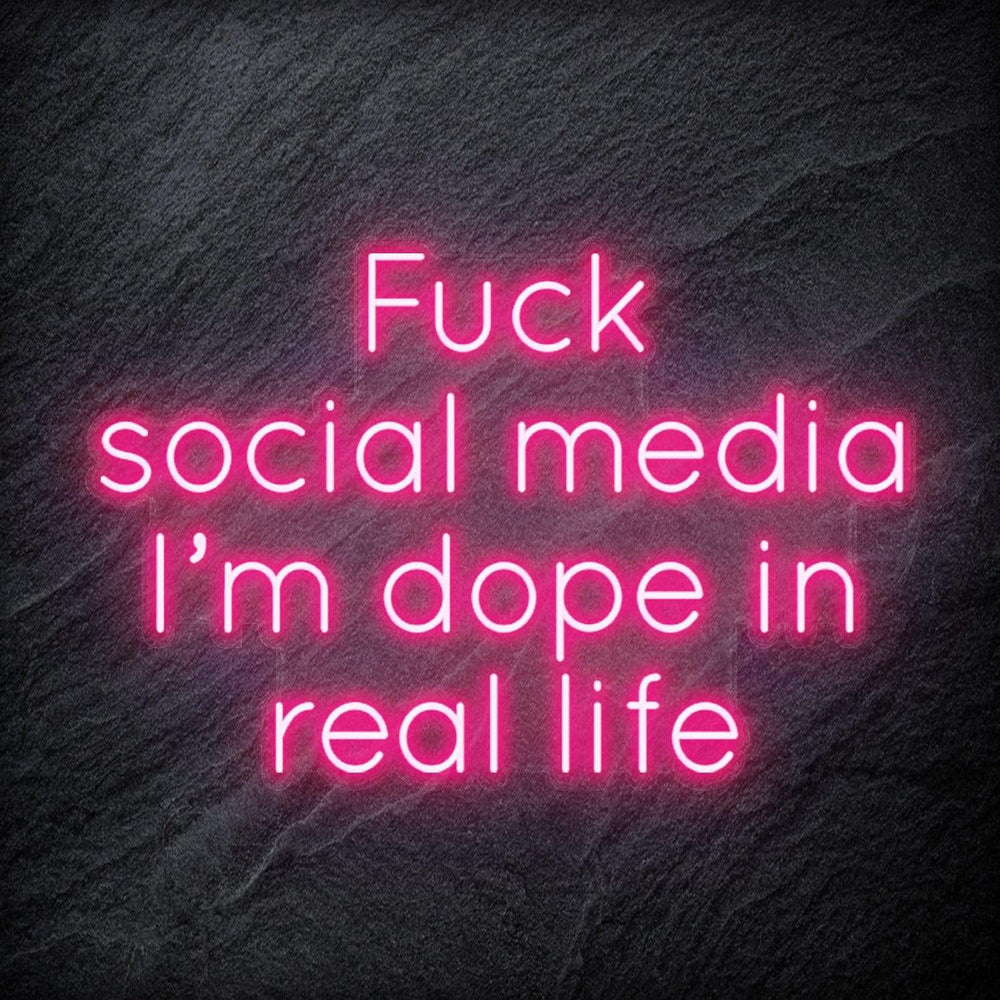 " Fuck Social Media, I´m dope in real life " Neon Schriftzug Sign - NEONEVERGLOW