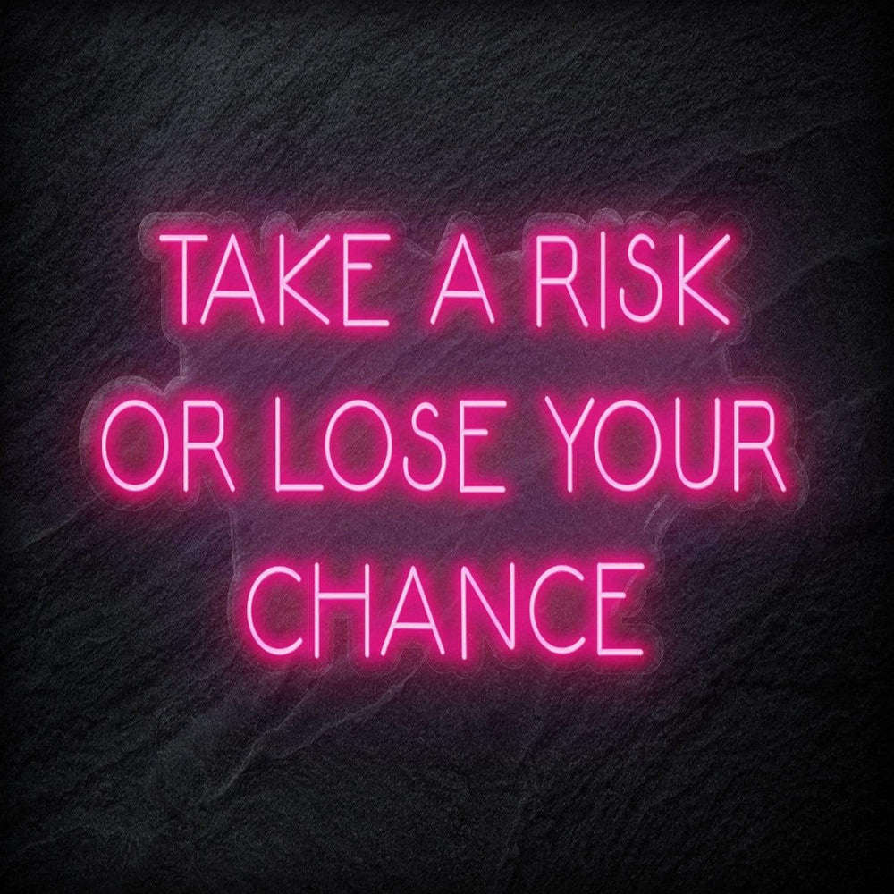 " Take A Risk Or Lose Your Chance" Neon Sign Schriftzug - NEONEVERGLOW