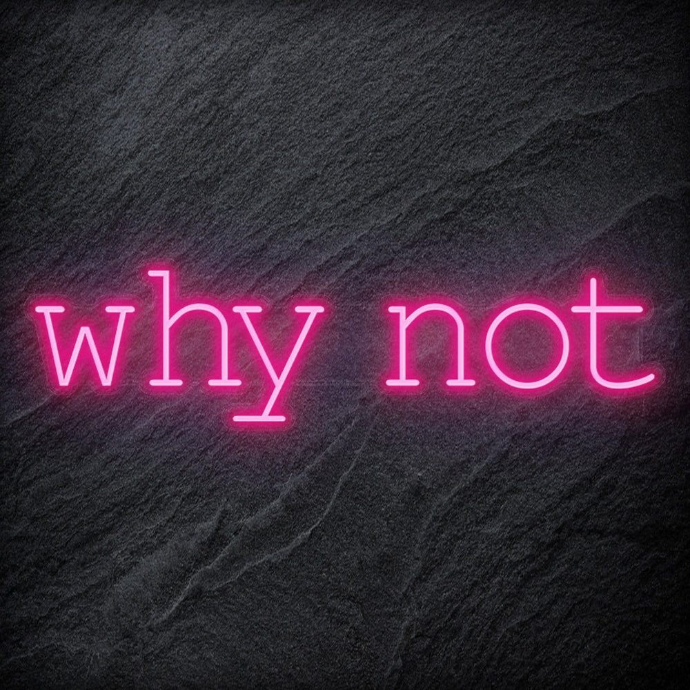 "Why Not" Neon Sign Schriftzug - NEONEVERGLOW