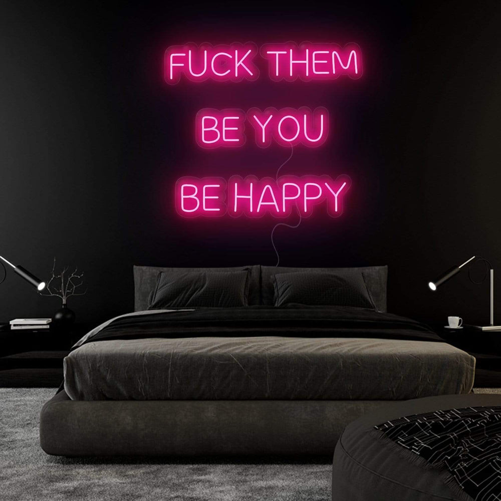 "Fuck Them Be You Be Happy " Neonschild Sign Schriftzug - NEONEVERGLOW