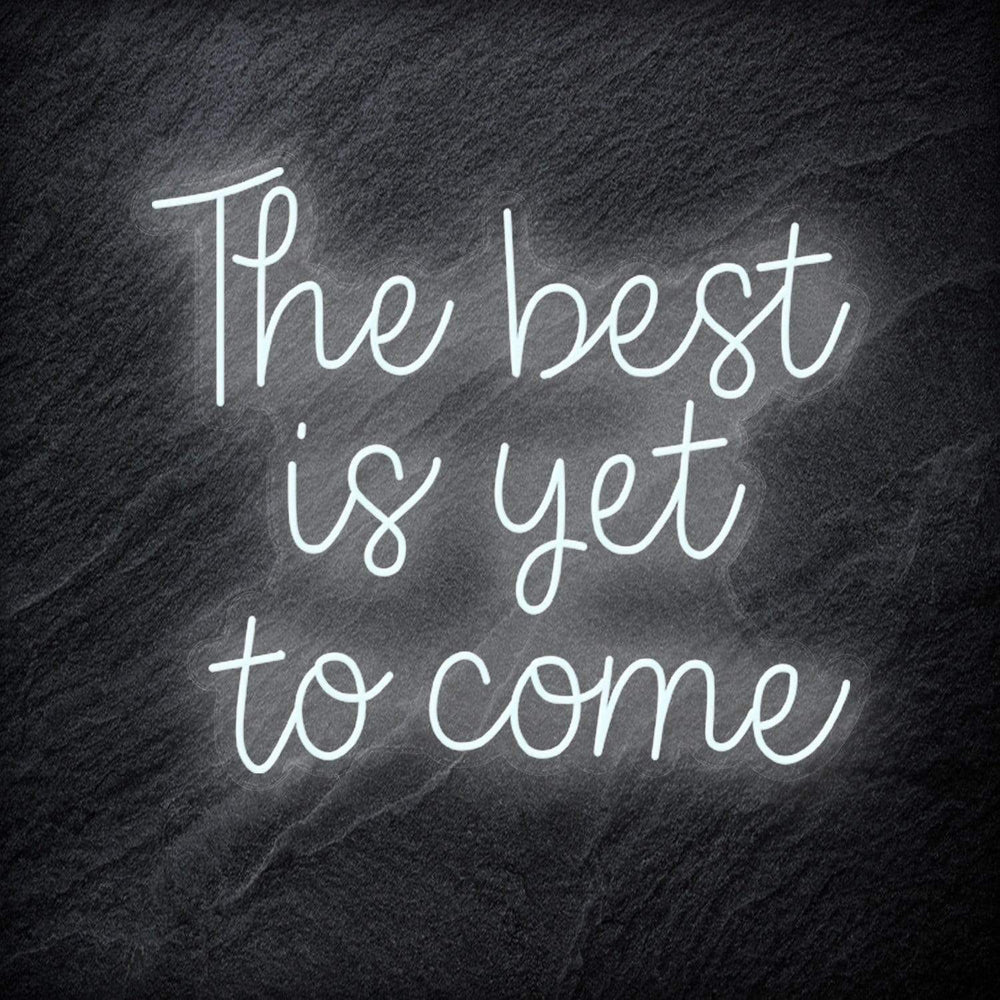 "The Best Yet To Come" Neon Schriftzug - NEONEVERGLOW