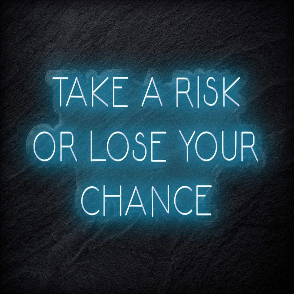 " Take A Risk Or Lose Your Chance" Neon Sign Schriftzug - NEONEVERGLOW