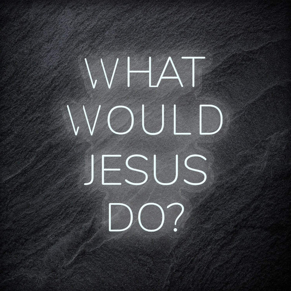 "What Would Jesus Do " Neonschild - NEONEVERGLOW