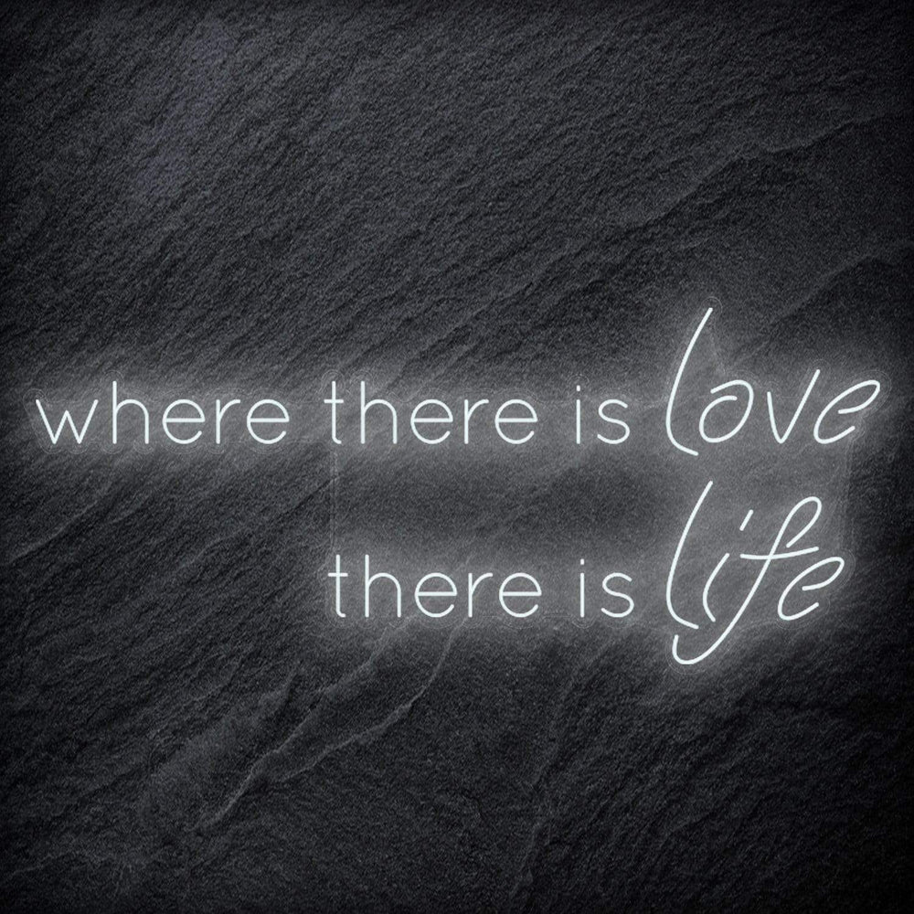 " Where There Is Love There Is Life" Neonschild Sign Schriftzug - NEONEVERGLOW