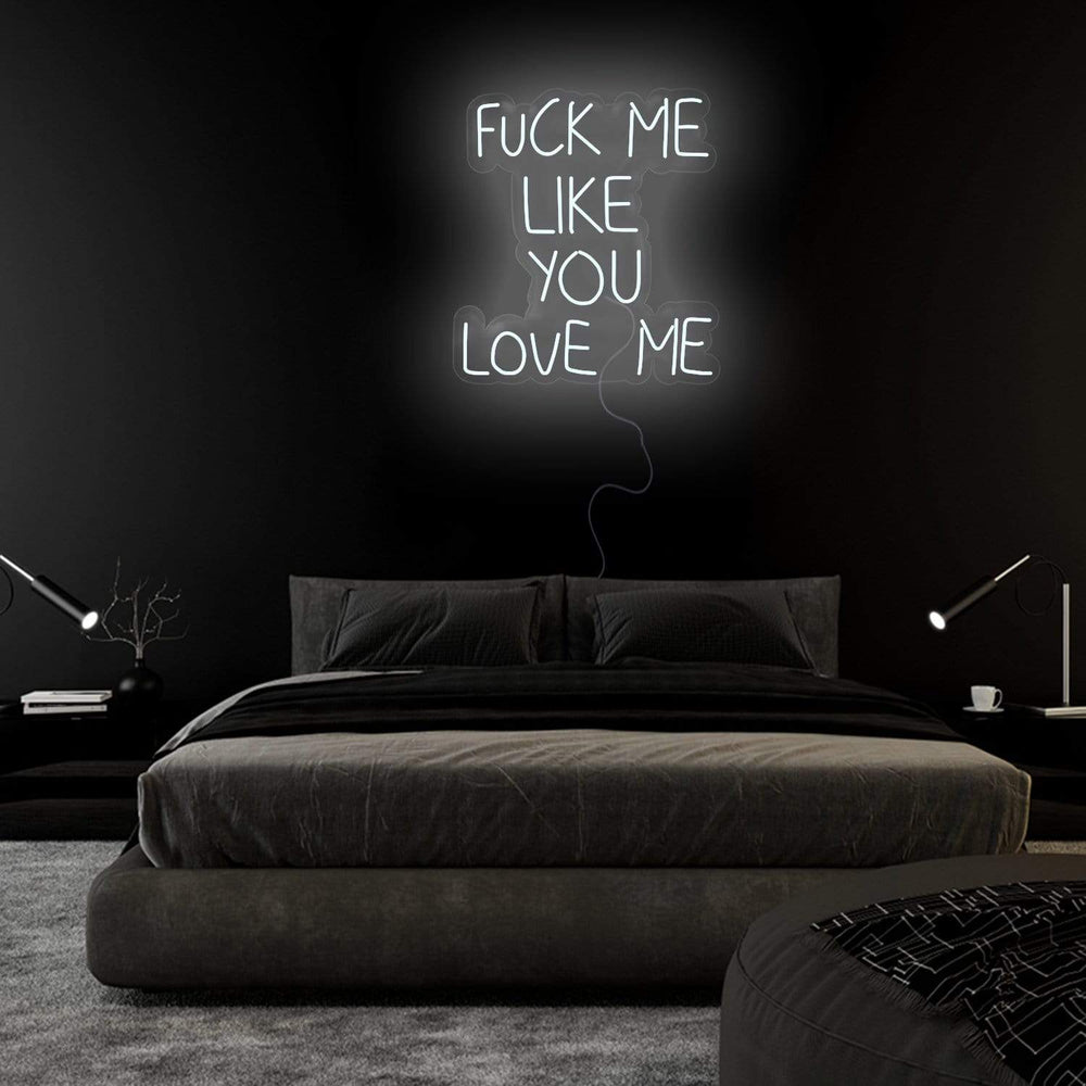"Fuck Me Like You Love Me" Neon Sign Schriftzug - NEONEVERGLOW