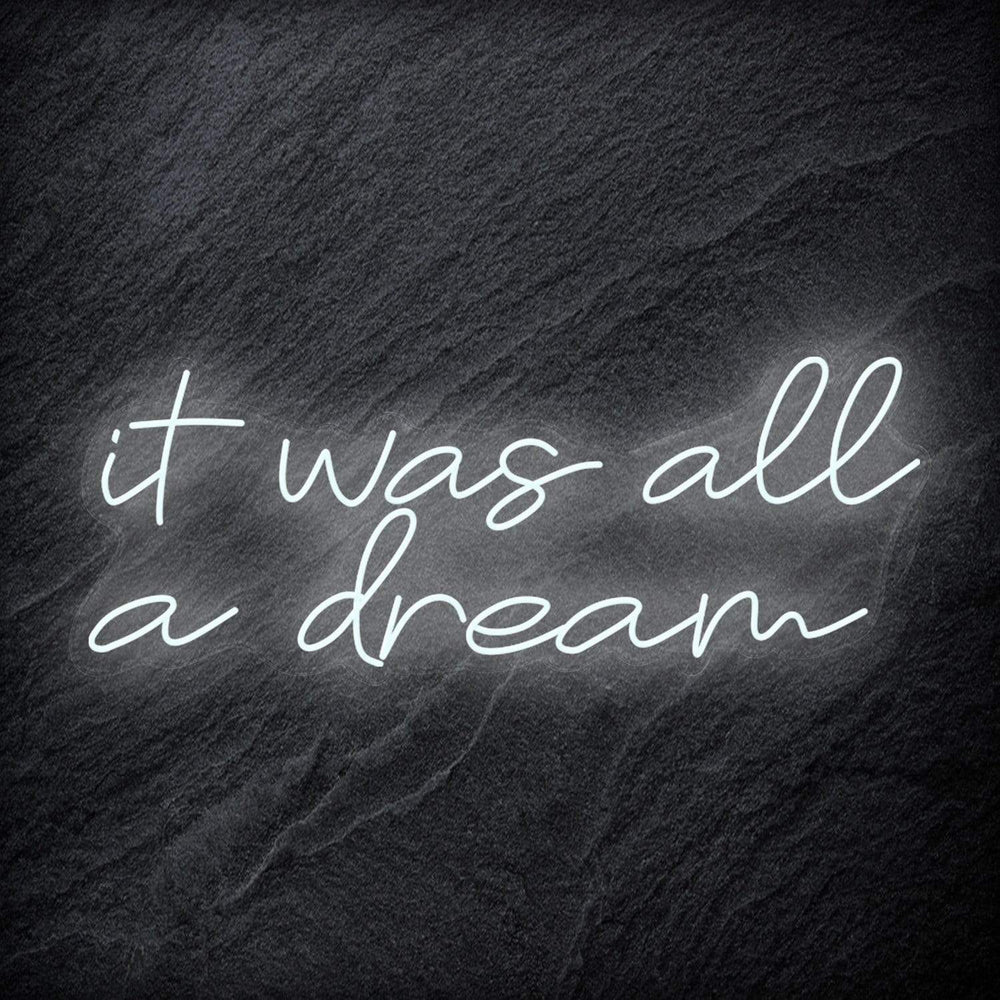 "It was all a dream" Neon Schriftzug Sign - NEONEVERGLOW