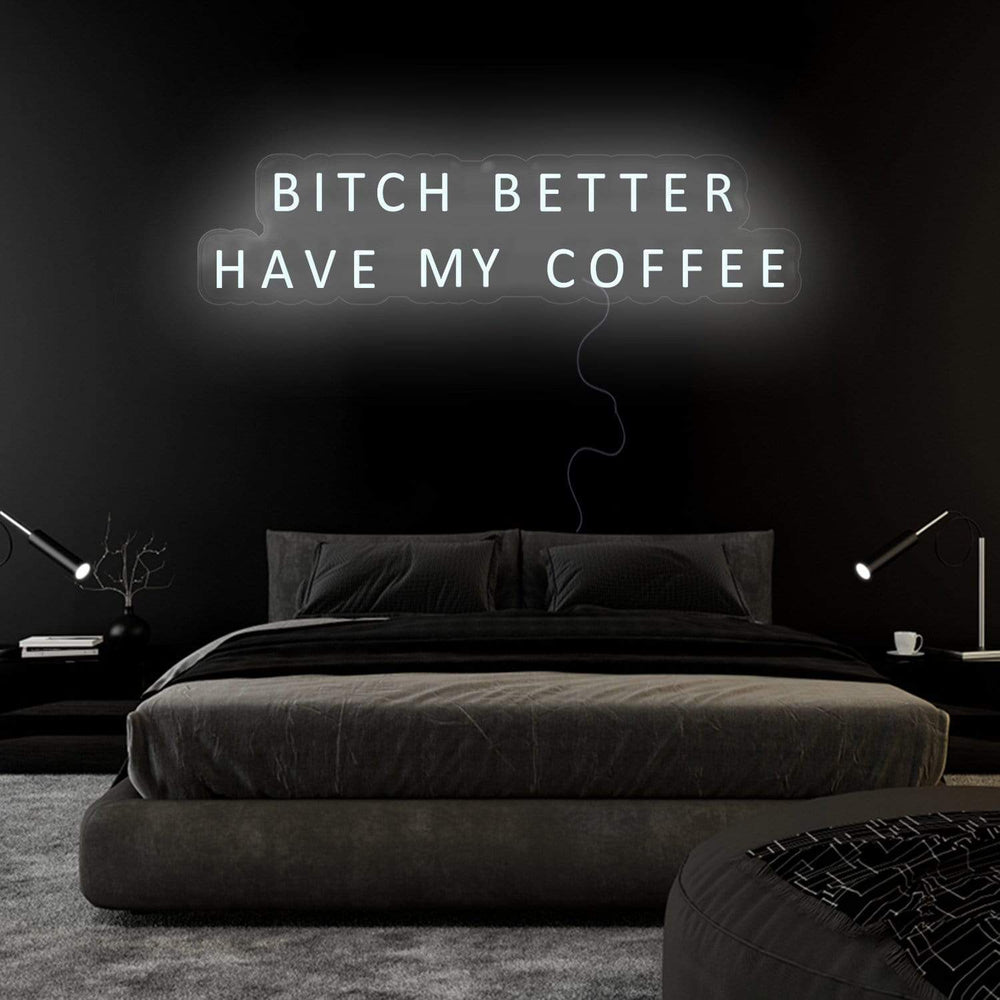 "Bitch Better Have My Coffee" Neon Sign Schriftzug - NEONEVERGLOW
