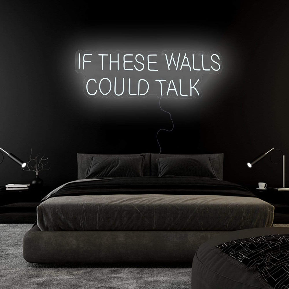 "If These Walls Could Talk" Neonschild Sign Schriftzug - NEONEVERGLOW
