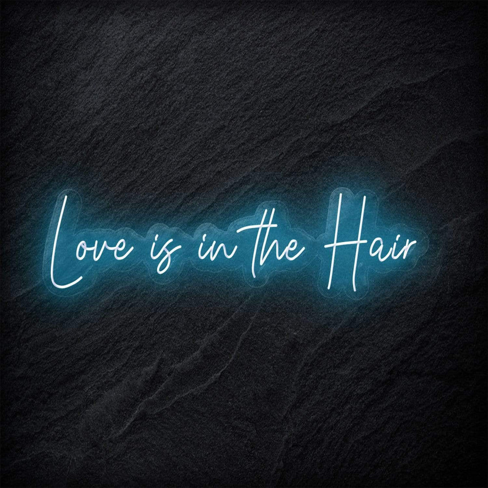 "Love Is in The Hair" Neon Sign Schriftzug - NEONEVERGLOW
