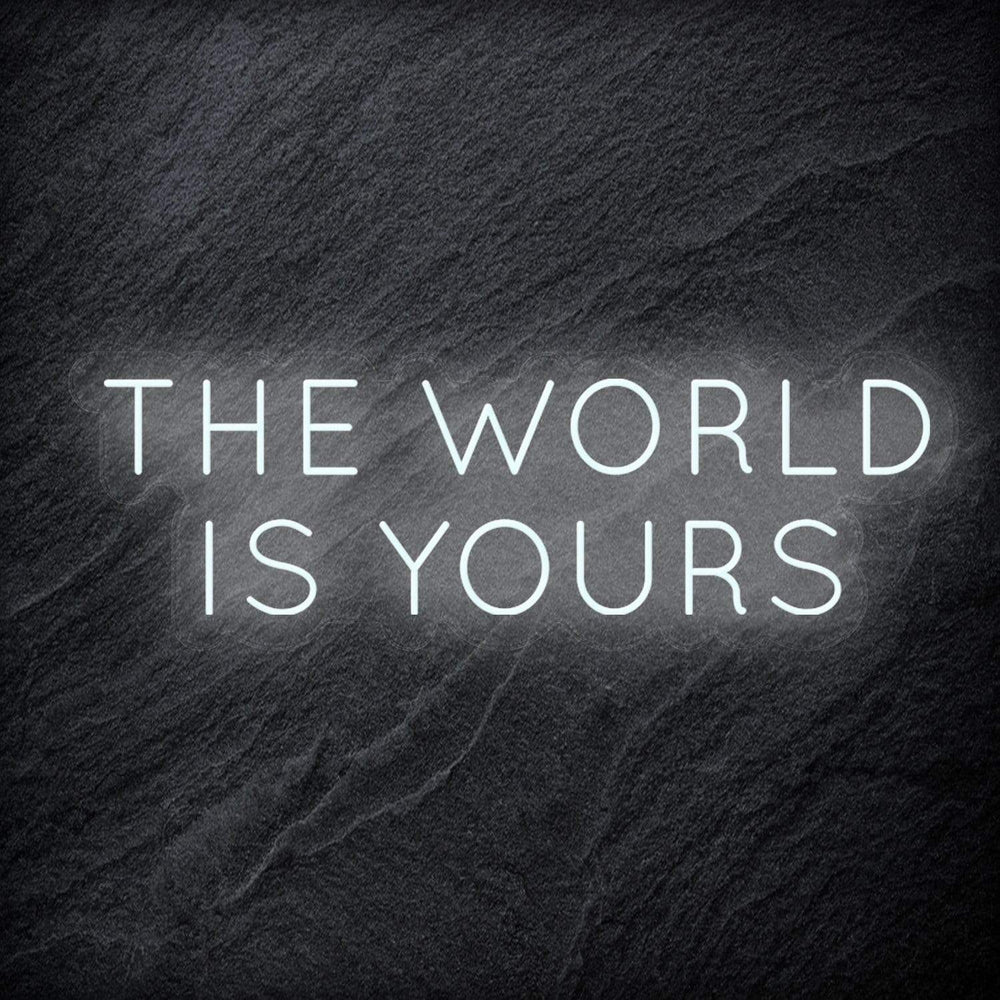 "The World Is Yours" Neon Schriftzug Sign - NEONEVERGLOW