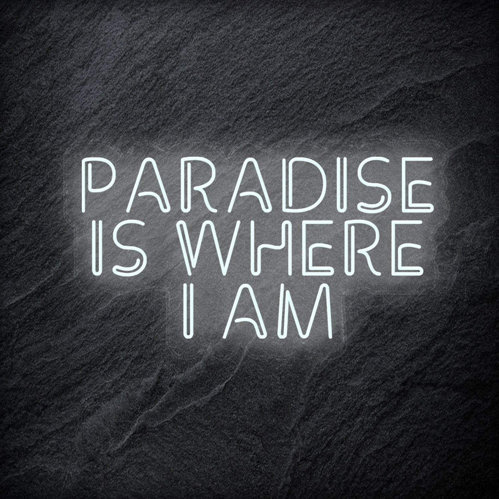 "Paradise Is Where I am " Neon Sign Schriftzug - NEONEVERGLOW