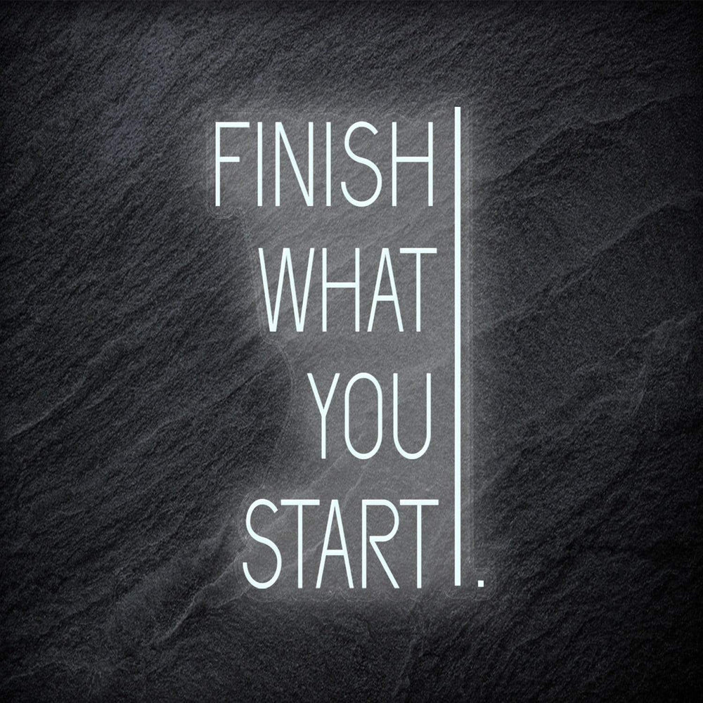"Finish What You Start" Neonschild - NEONEVERGLOW