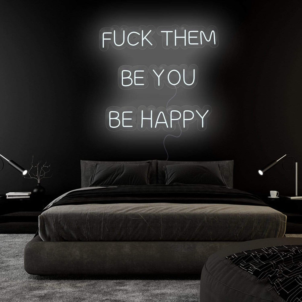 "Fuck Them Be You Be Happy " Neonschild Sign Schriftzug - NEONEVERGLOW