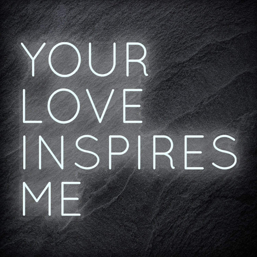 "Your Love Inspires Me " Neonschild Sign Schriftzug - NEONEVERGLOW