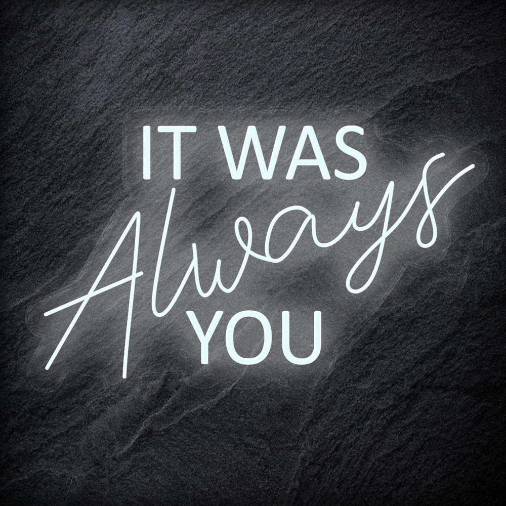 "It Was Always You" Neon Schriftzug - NEONEVERGLOW