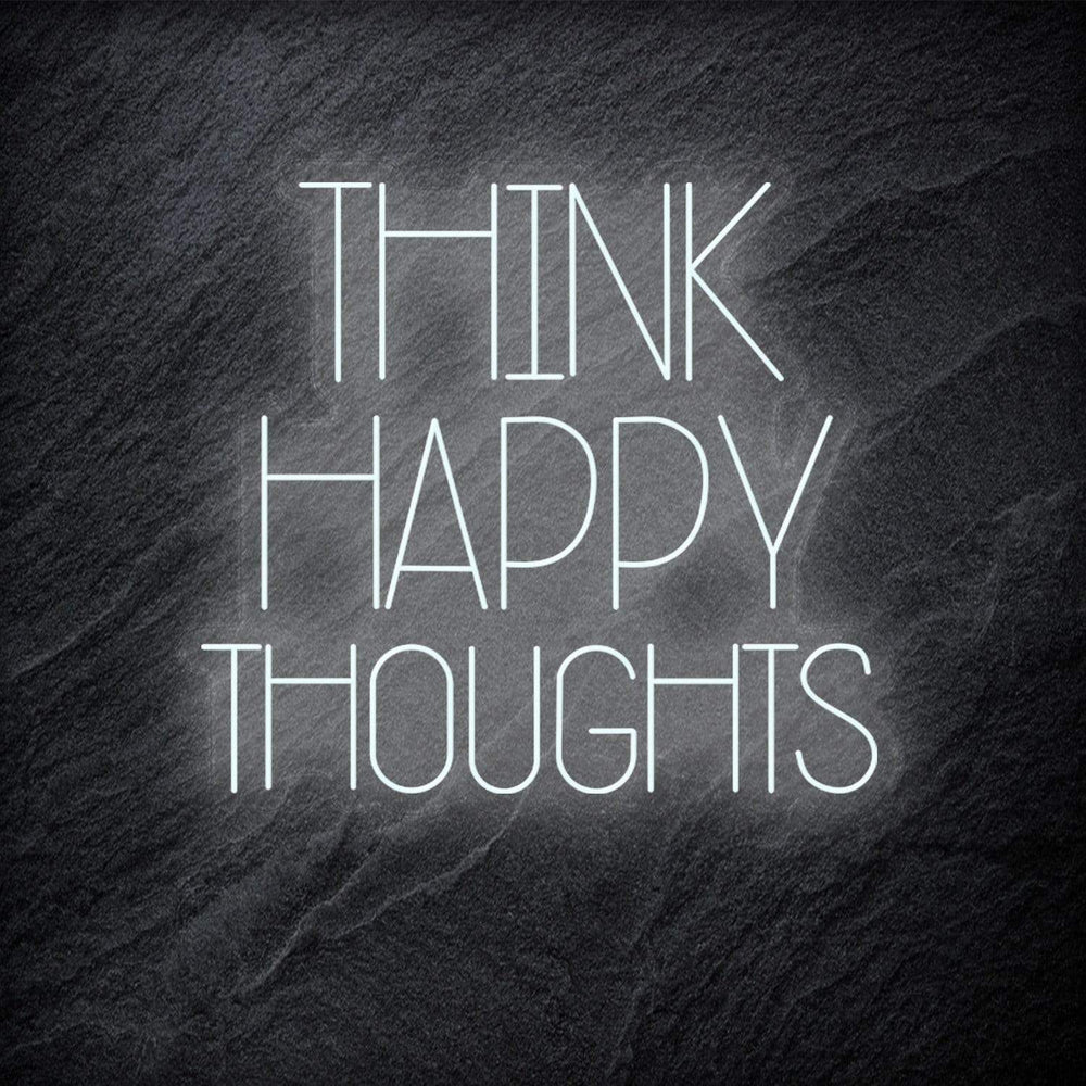 "Think Happy Thoughts" Neon Schriftzug - NEONEVERGLOW