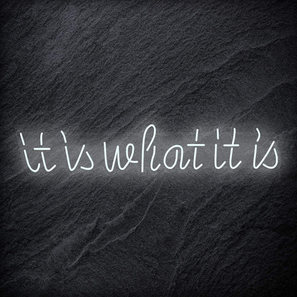 "It is What It Is" Neon Sign Schriftzug - NEONEVERGLOW