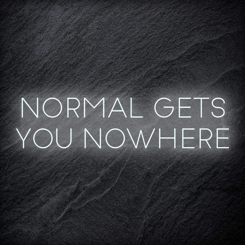 "Normal Gets You Nowhere" Neon Sign Schriftzug - NEONEVERGLOW