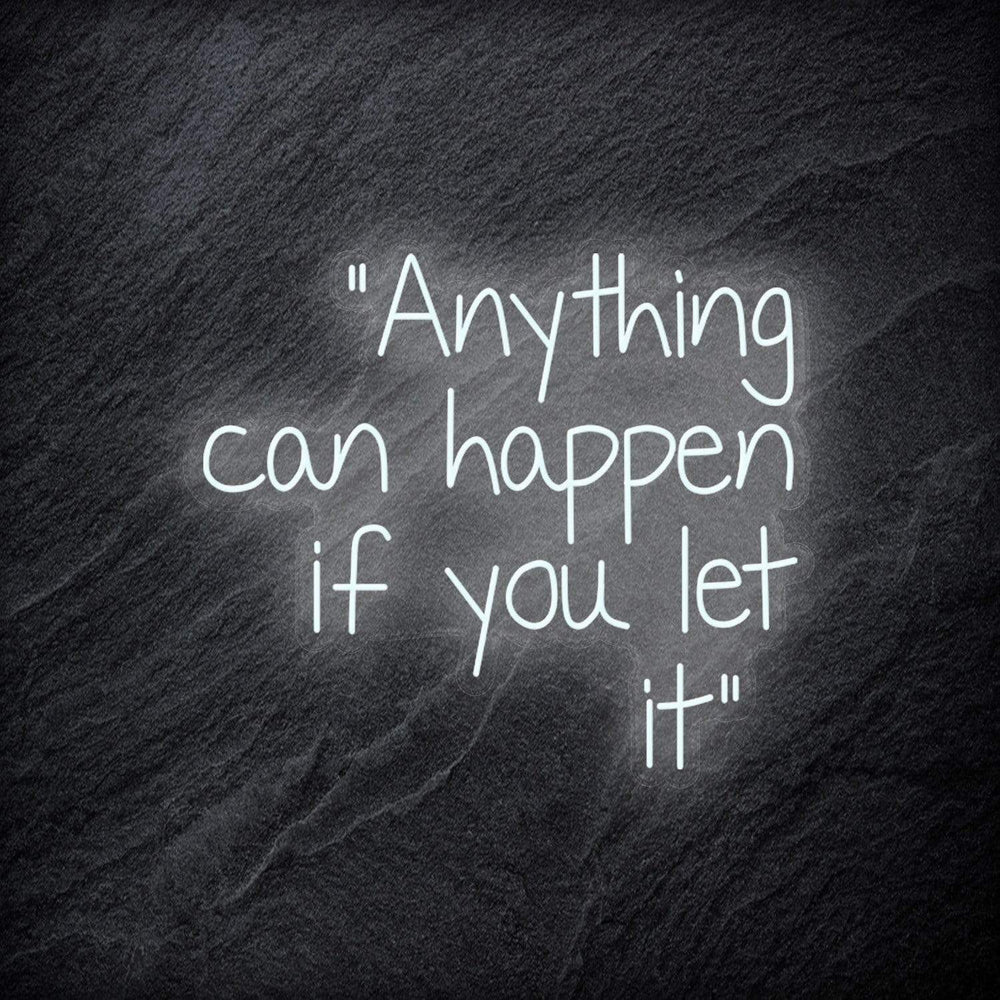 "Anything can happen if you let it" Neon Schriftzug - NEONEVERGLOW