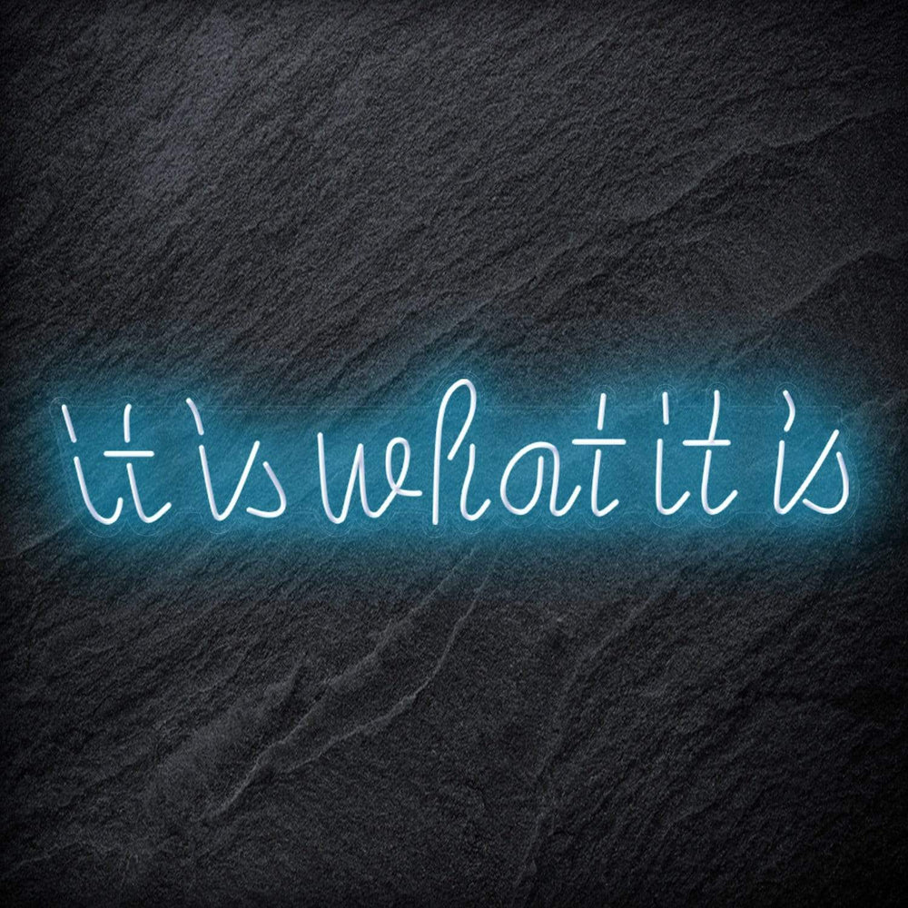 "It is What It Is" Neon Sign Schriftzug - NEONEVERGLOW