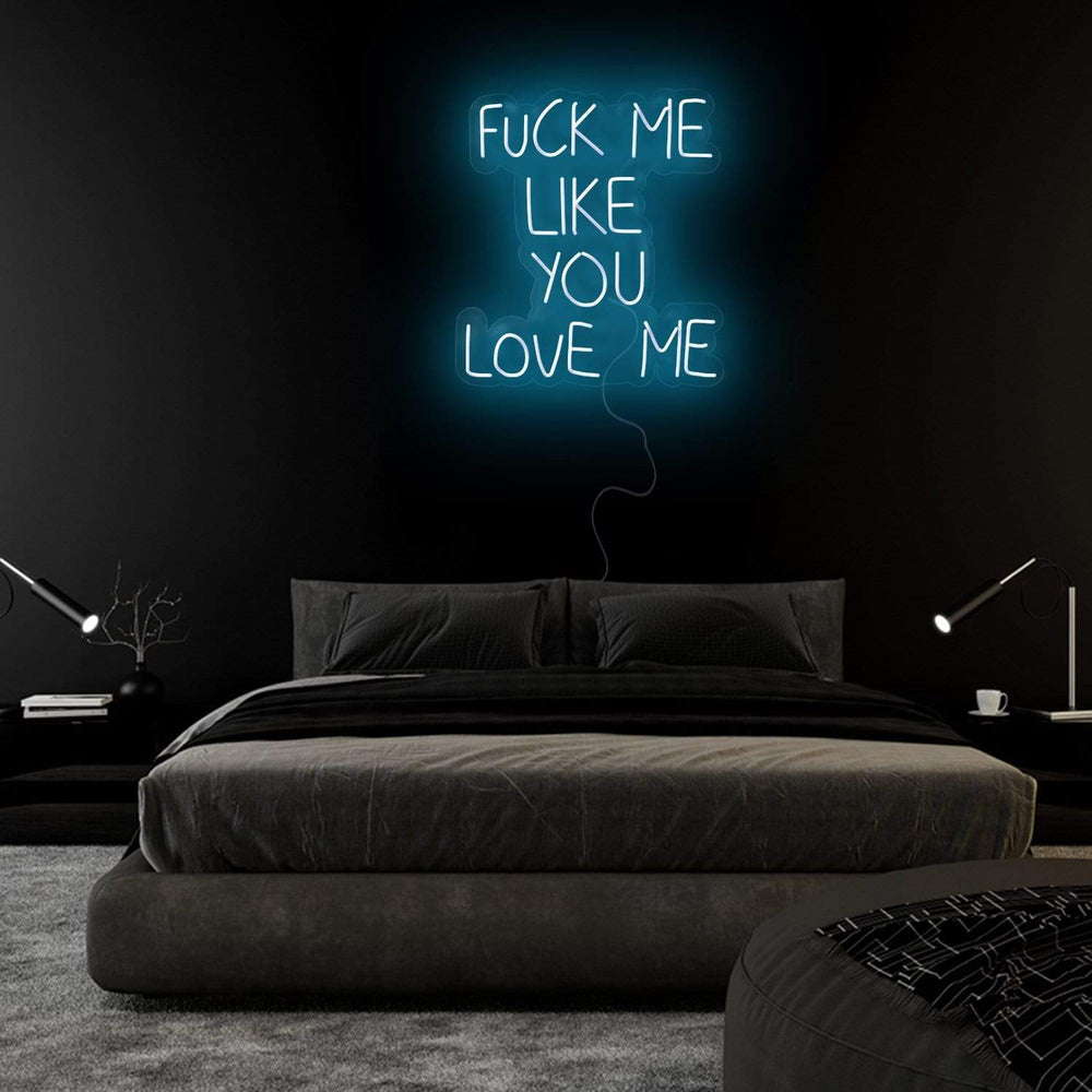 "Fuck Me Like You Love Me" Neon Sign Schriftzug - NEONEVERGLOW