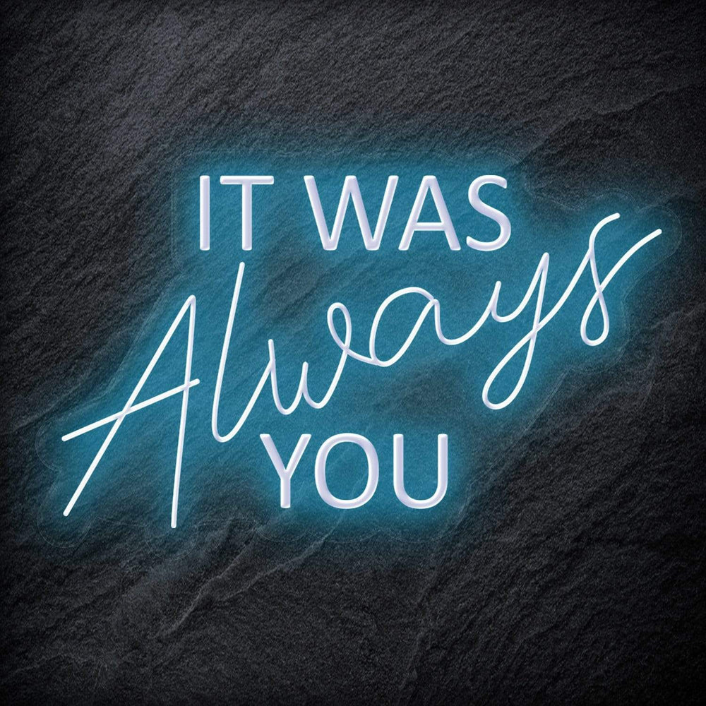 "It Was Always You" Neon Schriftzug - NEONEVERGLOW
