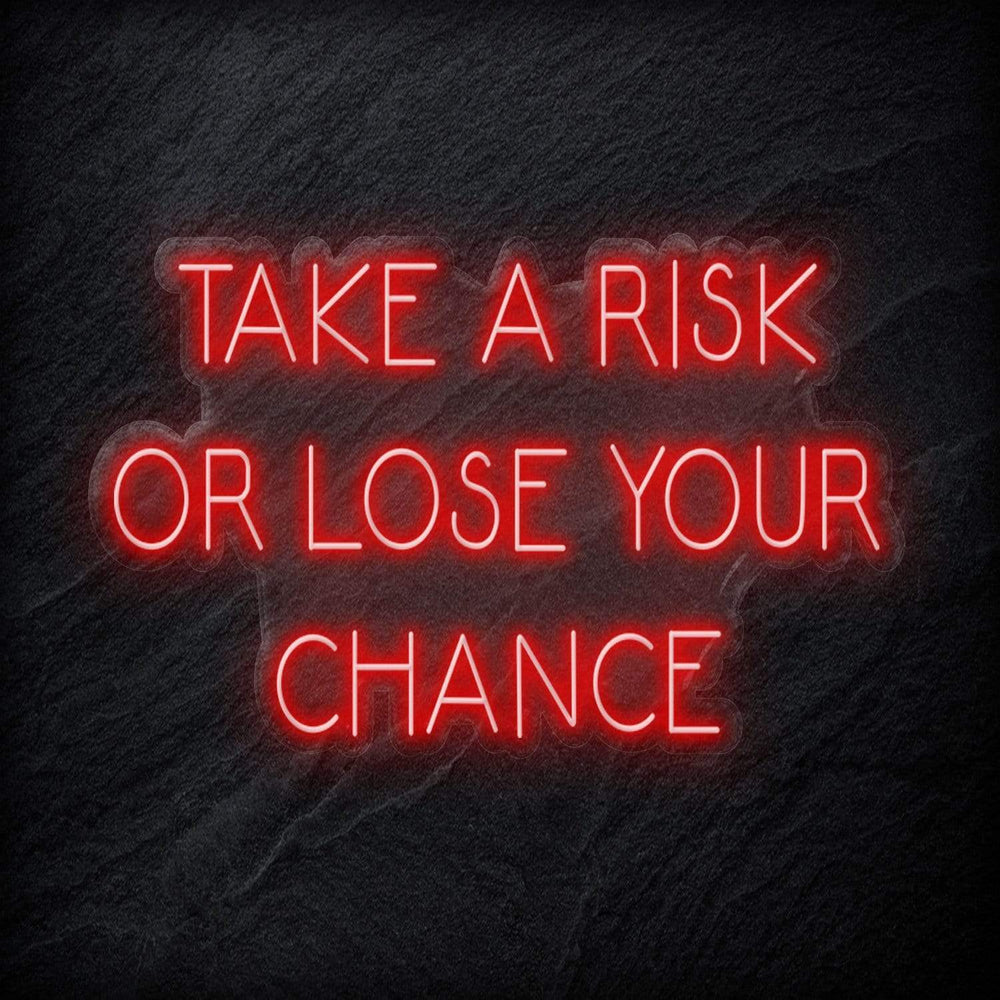 " Take A Risk Or Lose Your Chance" Neon Sign Schriftzug - NEONEVERGLOW