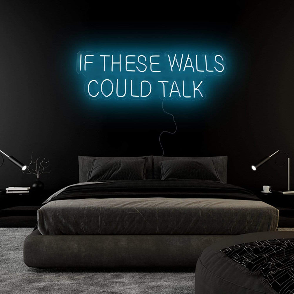 "If These Walls Could Talk" Neonschild Sign Schriftzug - NEONEVERGLOW