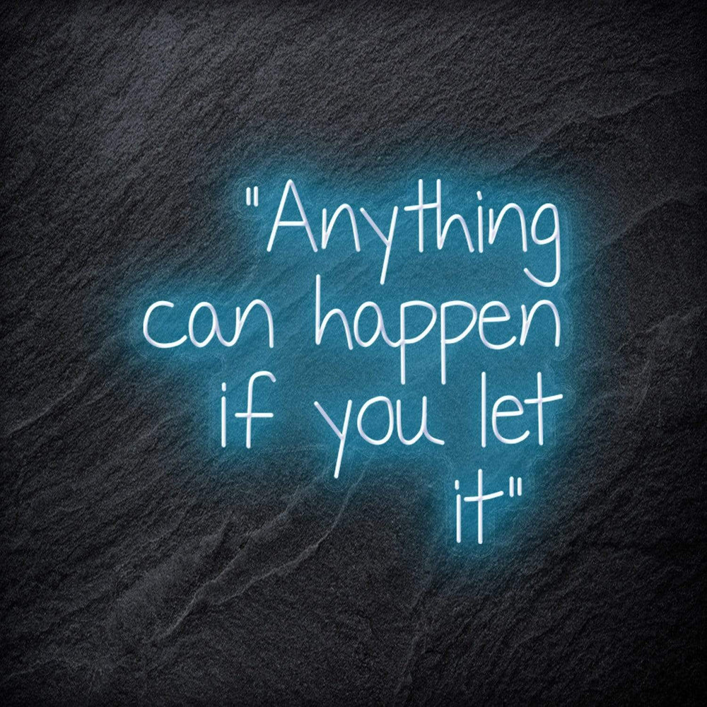 "Anything can happen if you let it" Neon Schriftzug - NEONEVERGLOW