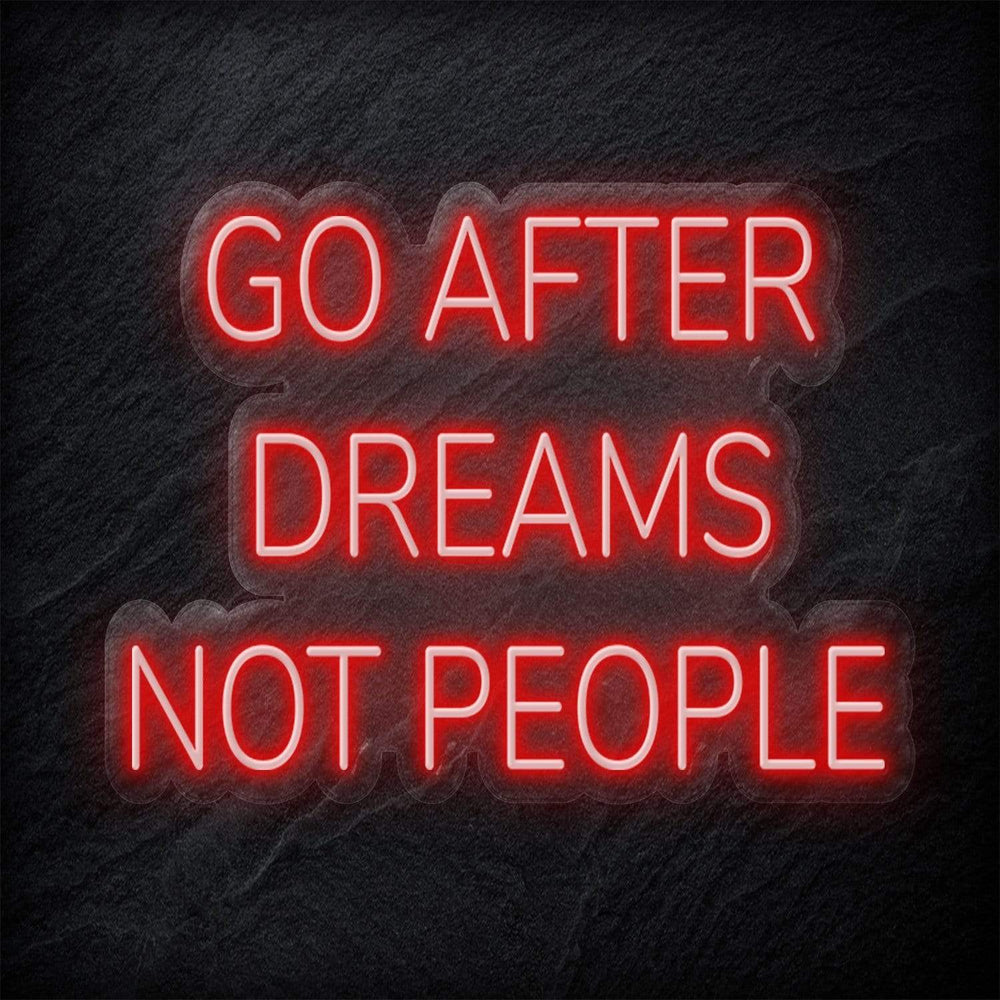 "Go After Dreams Not People" Neon Schriftzug - NEONEVERGLOW