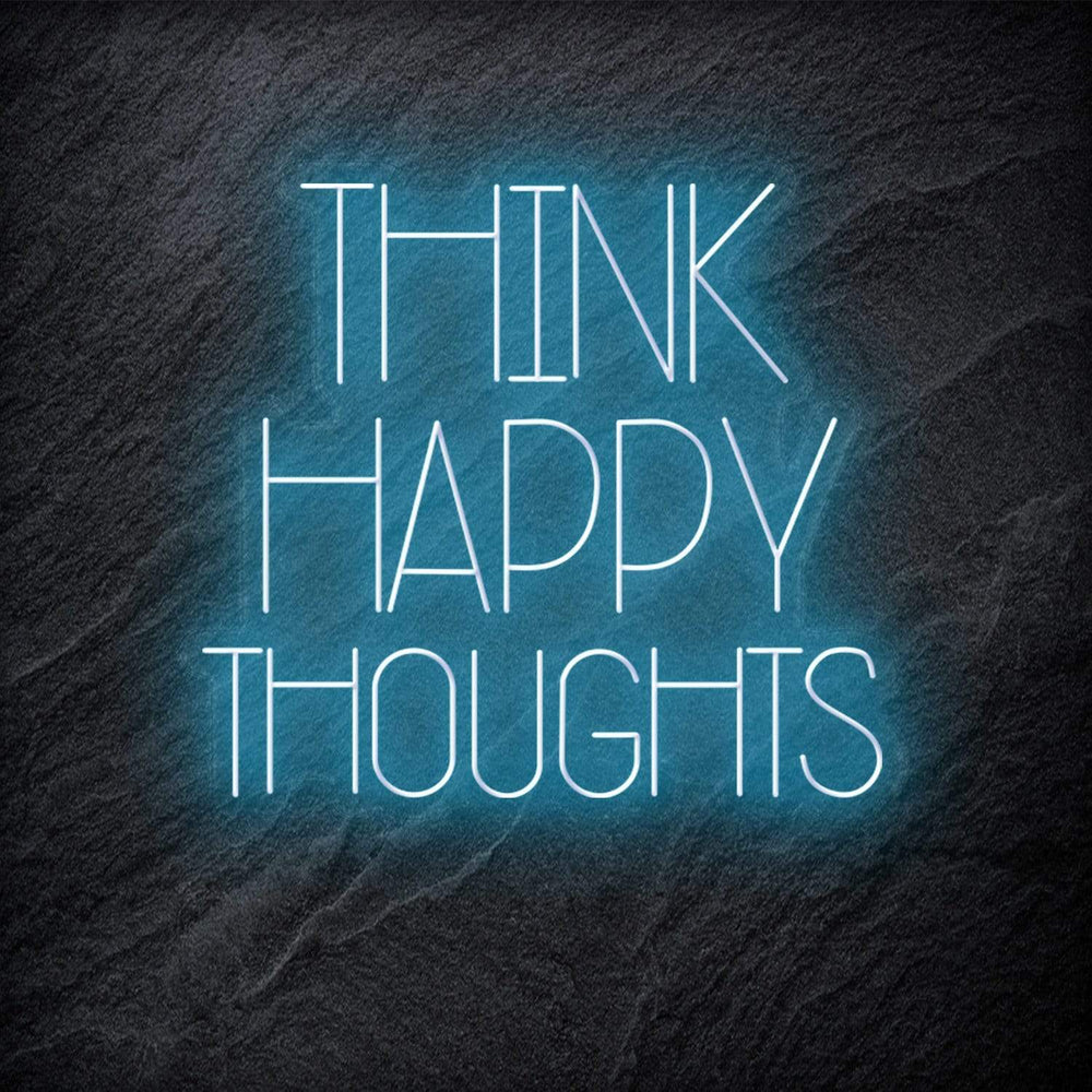 "Think Happy Thoughts" Neon Schriftzug - NEONEVERGLOW