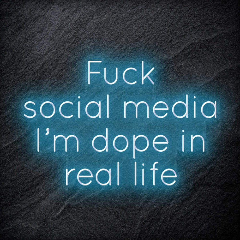 " Fuck Social Media, I´m dope in real life " Neon Schriftzug Sign - NEONEVERGLOW