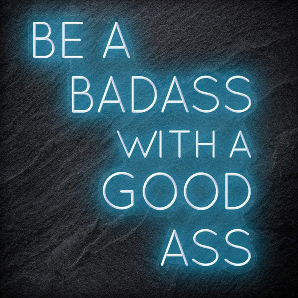 "Be A BadAss With A Good Ass" Neon Schriftzug Sign - NEONEVERGLOW