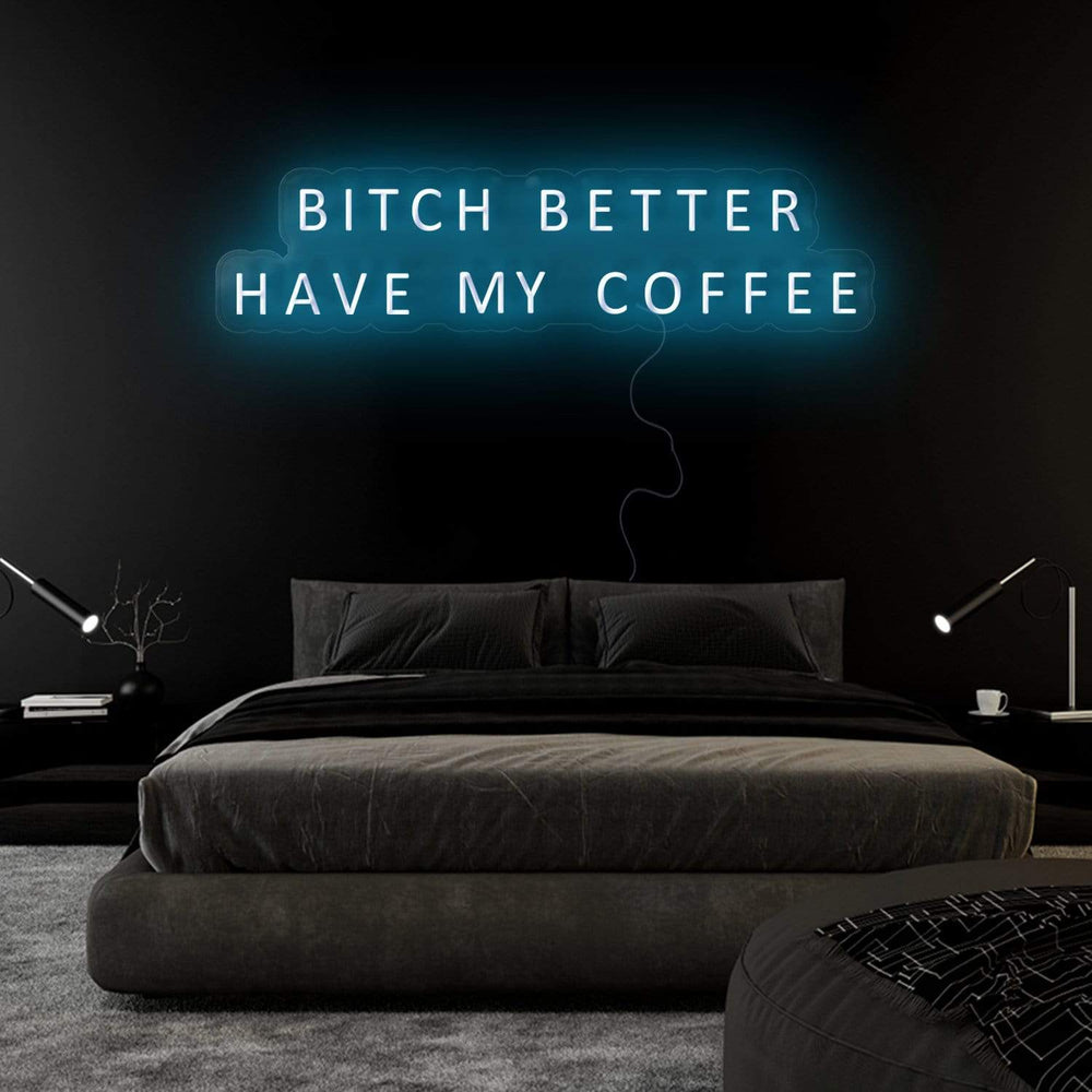 "Bitch Better Have My Coffee" Neon Sign Schriftzug - NEONEVERGLOW