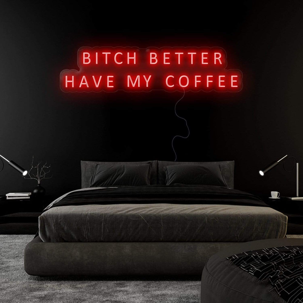 "Bitch Better Have My Coffee" Neon Sign Schriftzug - NEONEVERGLOW